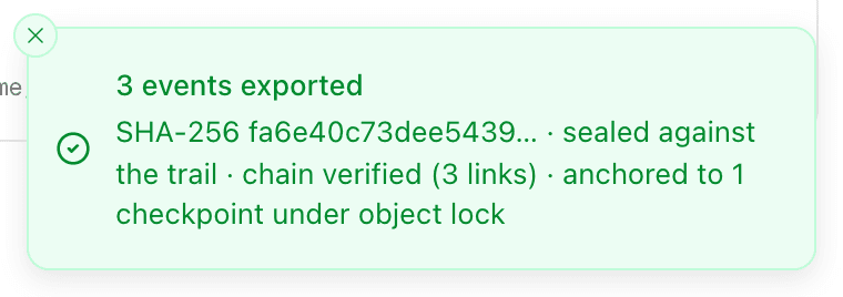 A green toast after exporting the audit trail: 3 events exported, SHA-256 fa6e40c73dee5439…, sealed against the trail, chain verified (3 links), anchored to 1 checkpoint under object lock.