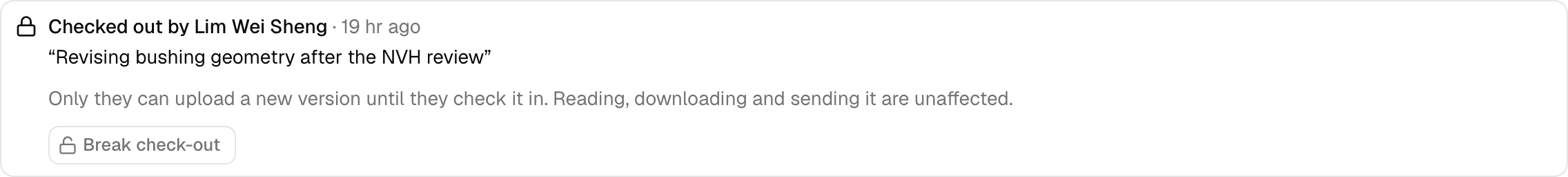 A banner above a file's tabs: Checked out by Lim Wei Sheng, 19 hours ago, with his note in quotes — Revising bushing geometry after the NVH review. Below it: Only they can upload a new version until they check it in; reading, downloading and sending it are unaffected. A Break check-out button, shown to an administrator.